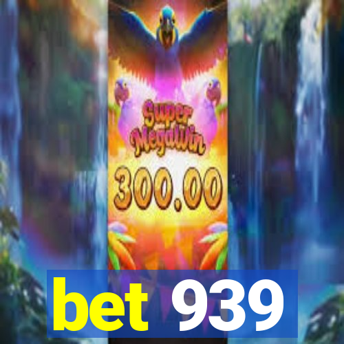 bet 939